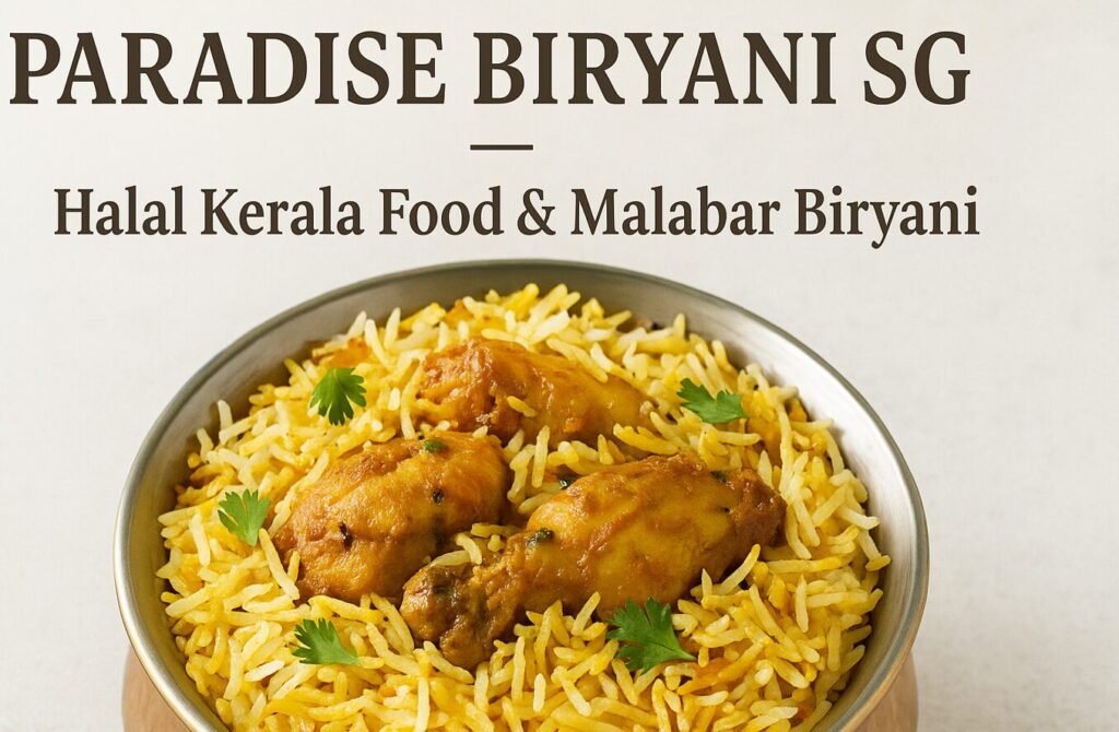 Paradise Biryani SG – Halal Kerala Food and Malabar Biryani Worth the Trip