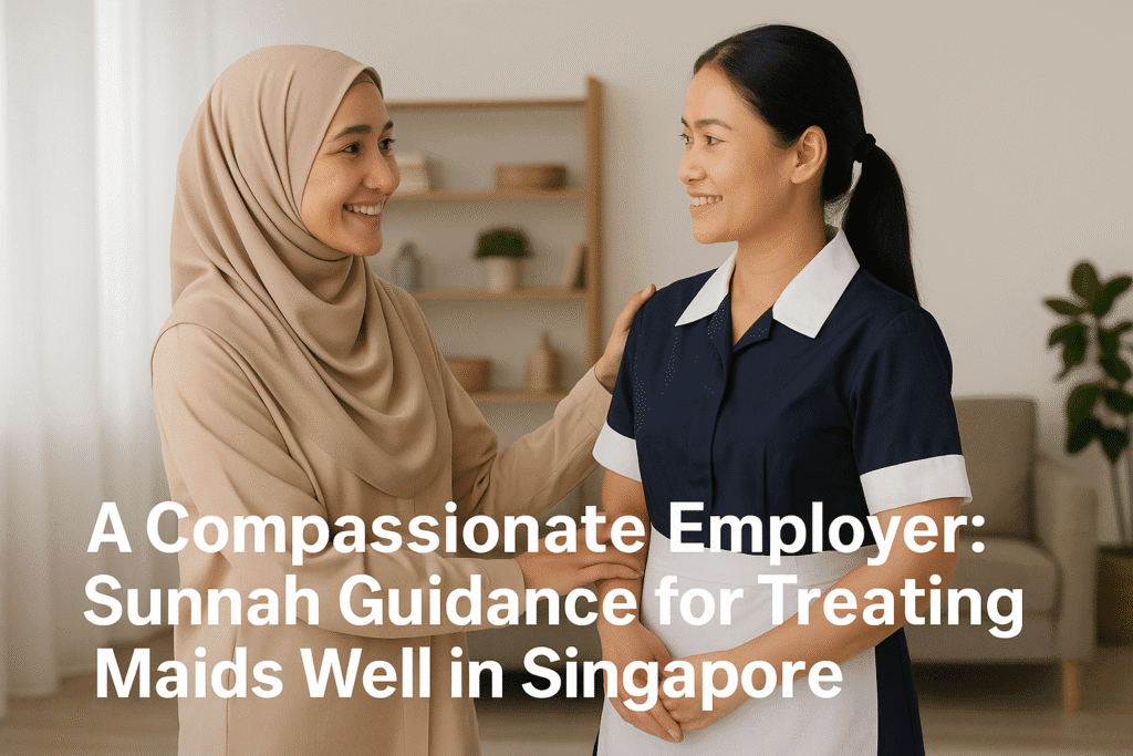 A Compassionate Employer: Sunnah Guidance for Treating Maids Well in Singapore