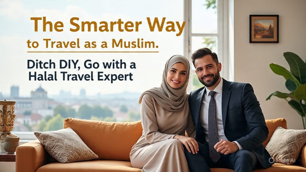 The Smarter Way to Travel as a Muslim: Ditch DIY, Go with a Halal Travel Expert