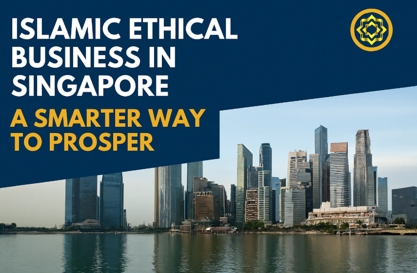 Islamic Ethical Business in Singapore A Smarter Way to Prosper