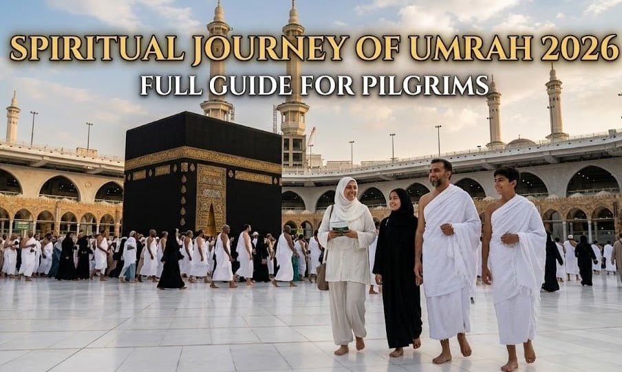 Spiritual Journey of Umrah 2026: Full Guide for Pilgrims
